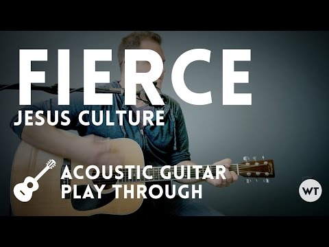 Fierce - Jesus Culture - acoustic with chords