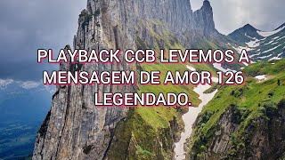 PLAYBACK CCB LEVEMOS A MENSAGEM DE AMOR 126 LEGENDADO