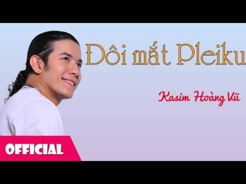 Đôi Mắt Pleiku - Kasim Hoàng Vũ [Official Audio]