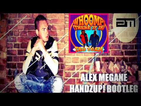 Alex Megane meets Tag Team - Whoomp! 2013 (Alex M. Goes Crazy HandzUp! Bootleg)