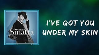 Frank Sinatra - I&#39;ve Got You Under My Skin   (Lyrics)