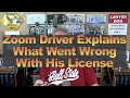 Zoom Driver Explains What Went Wrong With His License