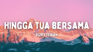 Download lagu Rizky Febian - Hingga Tua Bersama (Lyrics/Lirik) mp3