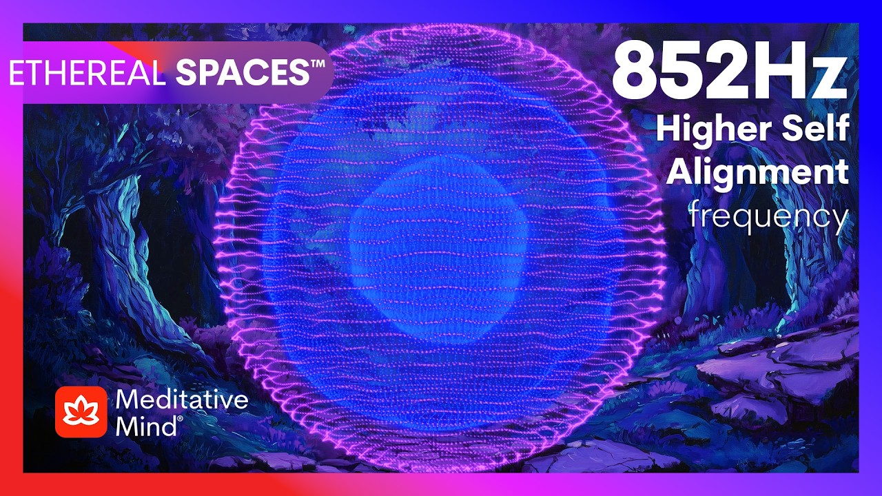 852Hz┋LET GO of Overthinking & Worries┋ALIGN Your HIGHER SELF┋ETHEREAL SPACES™┋Meditative Mind®