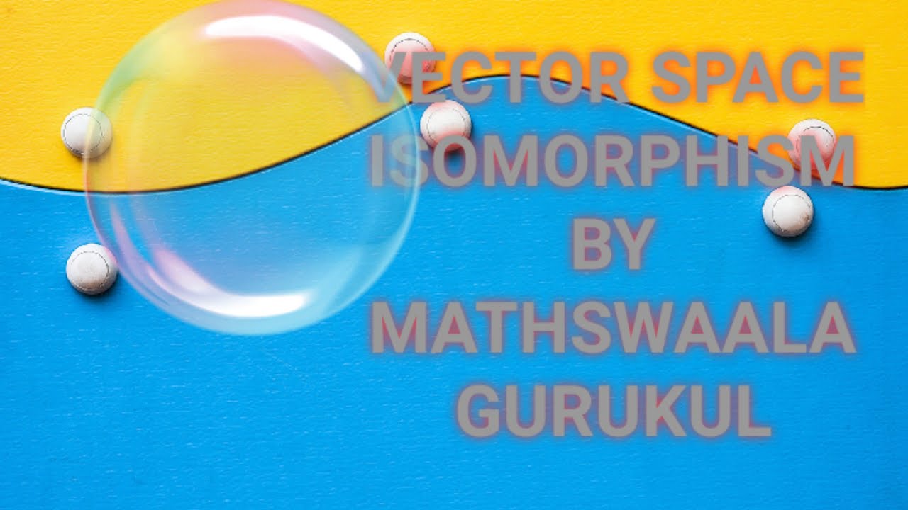 VECTOR SPACE ISOMORPHISM