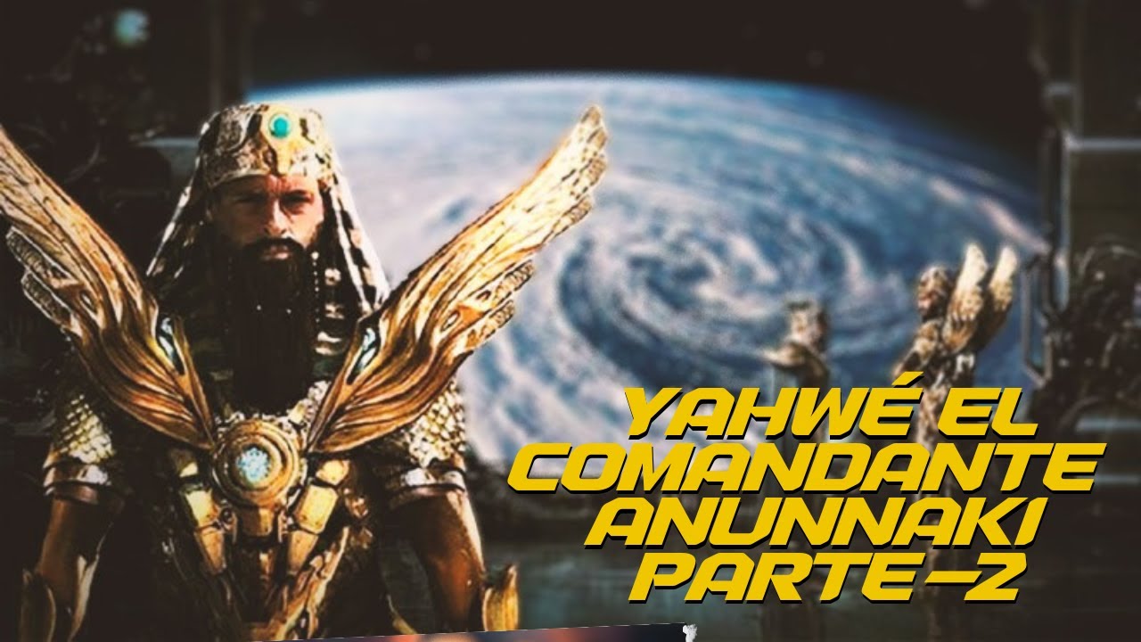 YAHWEH EL COMANDANTE ANUNNAKI (PARTE 2)