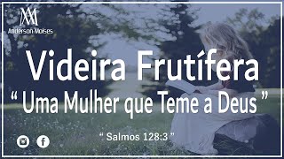 Videira Frutífera Uma Mulher Que Teme a Deus Salmos 128:3 #AndersonMoises #compositorandersonmoises
