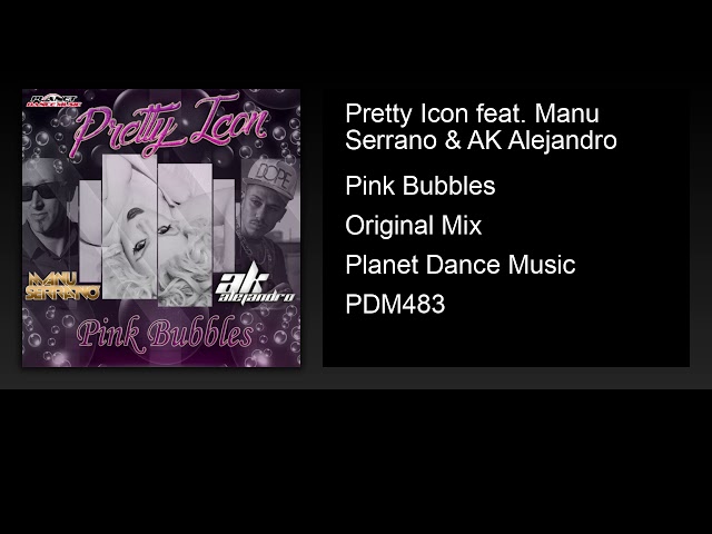 Pretty Icon - Pink Bubbles (Original Mix) (Feat. Manu Serrano & Ak Alejandro)