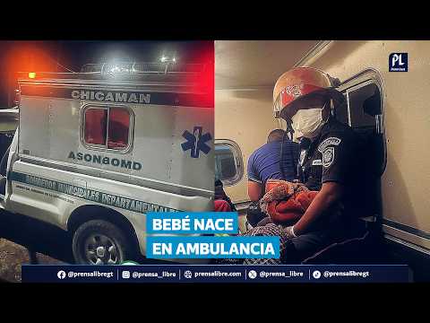 Bomberos asisten nacimiento de bebé dentro de ambulancia en Chicamán, Quiché