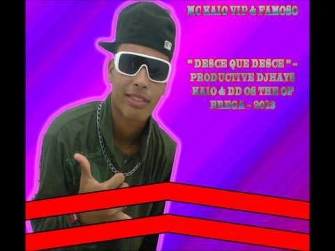 MC KAIO VIP & FAMOSO ºº DESCE QUE DESCE ºº - PRODUCTIVE DJHAYS KAIO & DD OS THE OF BREGA -- 2013