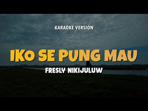 IKO SE PUNG MAU - FRESLY NIKIJULUW | Karaoke Lagu Timur Populer 2025 | Karaoke No Vocal