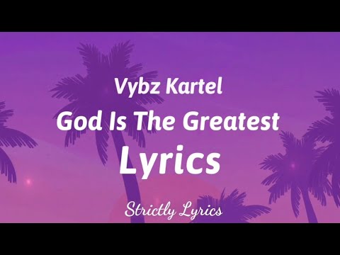 Vybz Kartel - God Is The Greatest Lyrics | Strictly Lyrics
