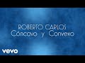 Roberto Carlos - Cóncavo y Convexo (O Côncavo e o Convexo) (Lyric Video)
