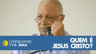 QUEM É JESUS CRISTO?