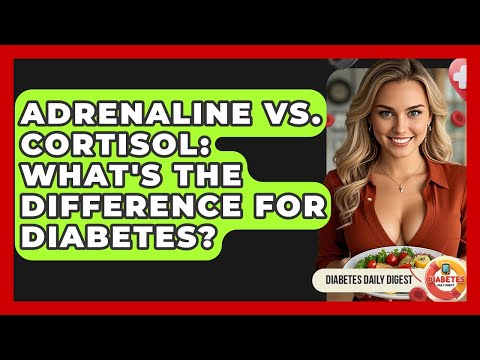 Adrenaline Vs. Cortisol: What's The Difference For Diabetes? - Diabetes Daily Digest