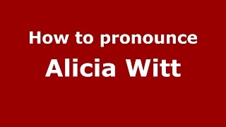 How to pronounce Alicia Witt