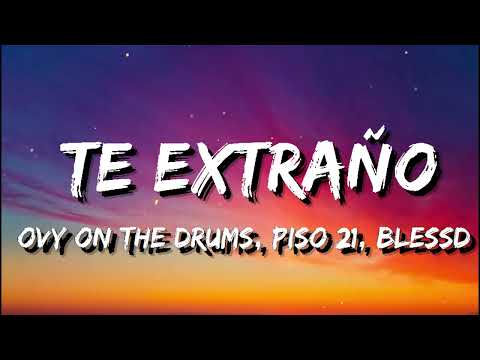 Ovy On The Drums, Piso 21, Blessd  - Te Extraño Letra