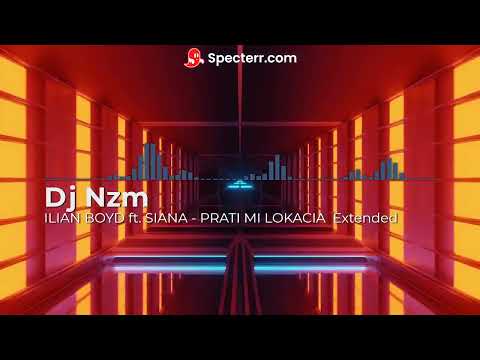 ILIAN BOYD ft  SIANA   PRATI MI LOKACIA  Extended