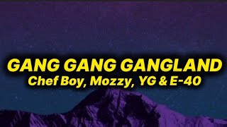 Chef Boy, Mozzy, YG &amp; E-40 - Gang Gang Gangland (lyrics)