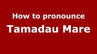 How to pronounce Tămădău Mare