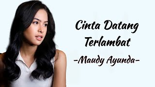 Download lagu Maudy Ayunda - Cinta Datang Terlambat | Lirik Lagu mp3