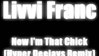 Livvi Franc - Now I&#39;m That Chick (Hyper Deejays Remix)