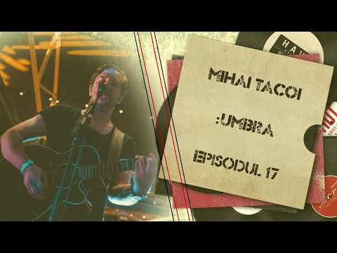 Despre una. Despre alta | Mihai Tacoi, solistul trupei Umbra