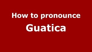 How to pronounce Guatica
