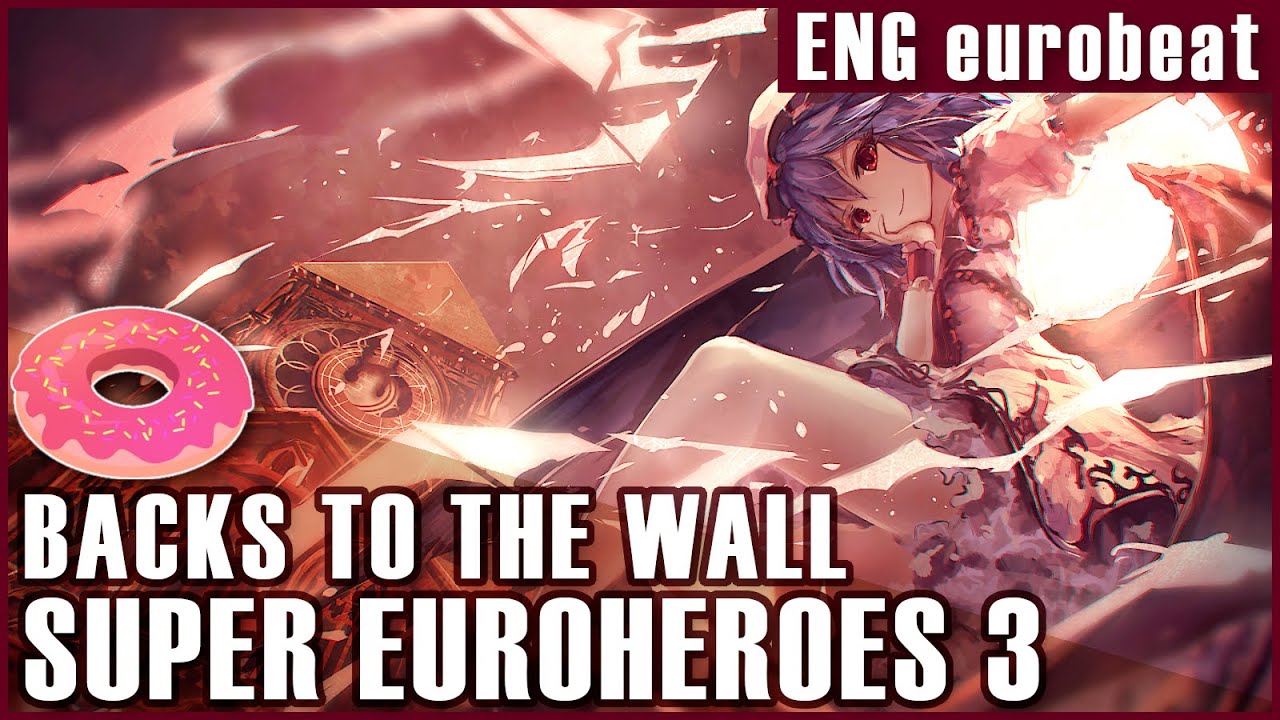 【EUROBEAT】 Backs to the Wall (ft. 0P2C) - SUPER EUROHEROES (eng sub)