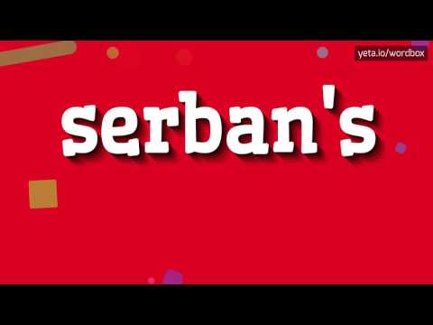 SERBAN'S - HOW TO PRONOUNCE IT!?