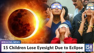 15 Children Lose Eyesight Due to Eclipse