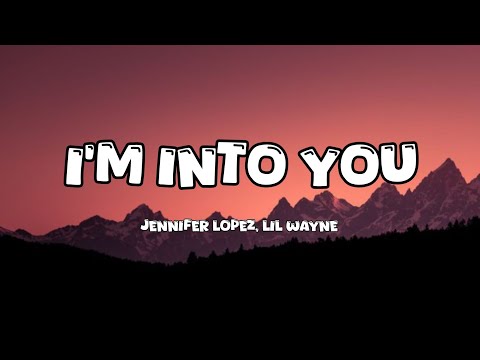 Jennifer Lopez ft. Lil Wayne - I'm Into You (Lyrics) 🍑