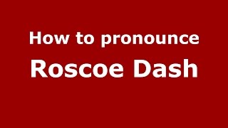 How to pronounce Roscoe Dash