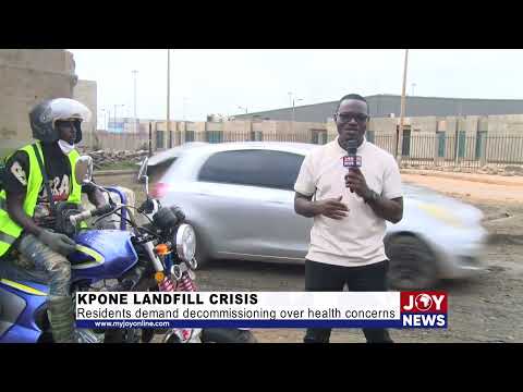 Kpone Landfill crisis: Residents demand decommissioning over health concerns