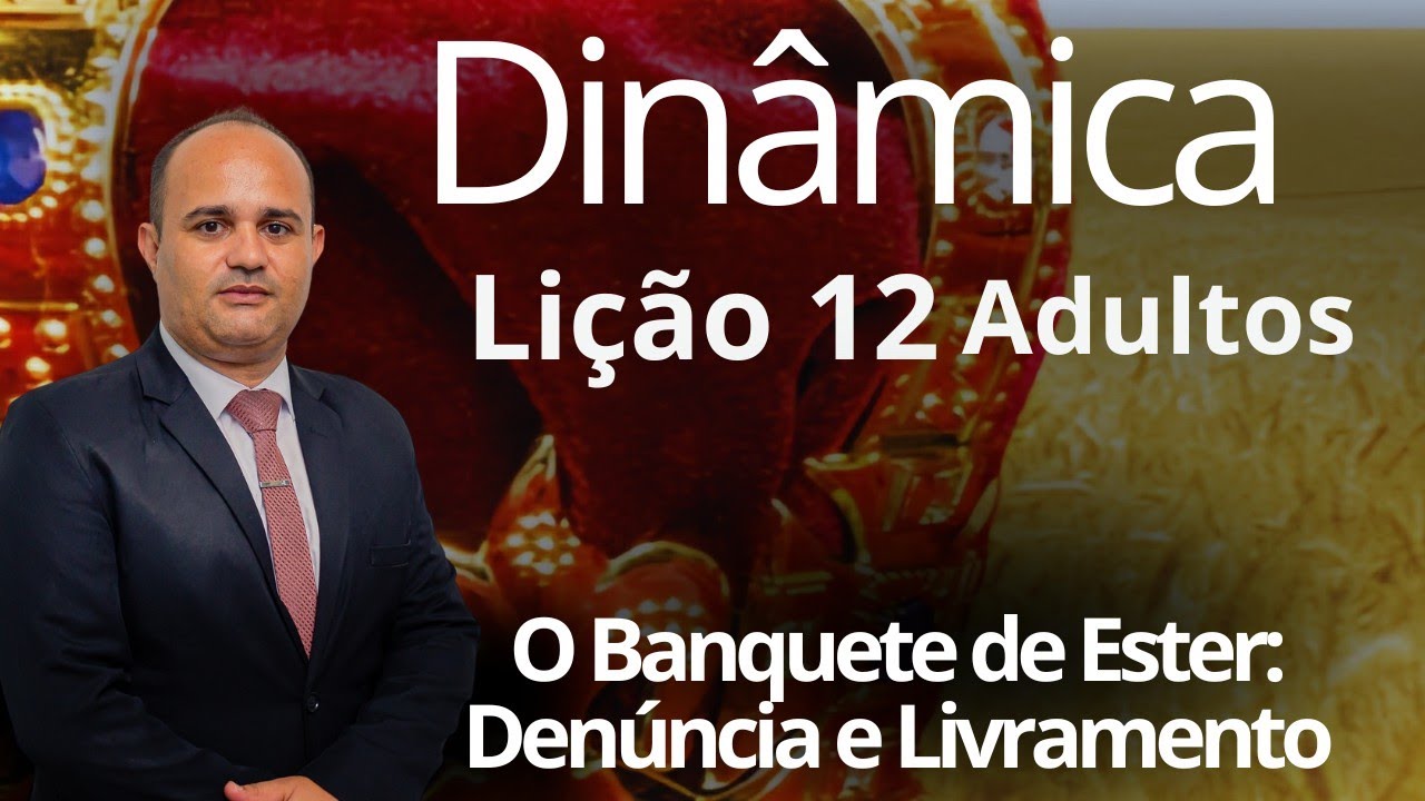 Dinâmica EBD/ Lição 12 Adulto - O Banquete de Ester: Denúncia e Livramento ( 3 Trimestre 2024 )