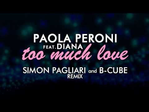 Paola Peroni feat Diana_Too much love_Simon Pagliari and B-cube remix