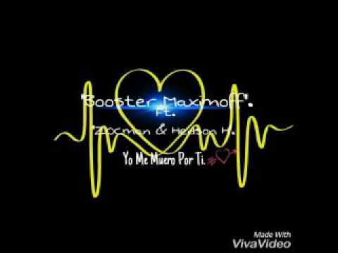 Booster Ft. Zocman & Edson H. - Yo Me Muero Por Ti. ❤