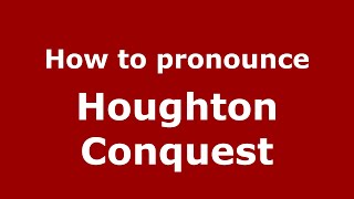 How to pronounce Houghton Conquest