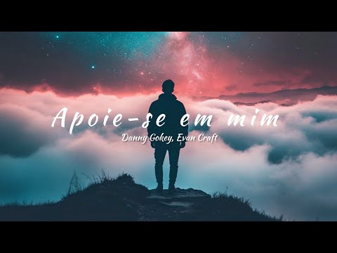 Danny Gokey, Evan Craft - Lean On Me (tradução)