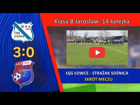 ŁĘG ŁOWCE 3:0 STRAŻAK SOŚNICA [SKRÓT] Klasa B Jarosław: 14 kolejka, 24/03/2024