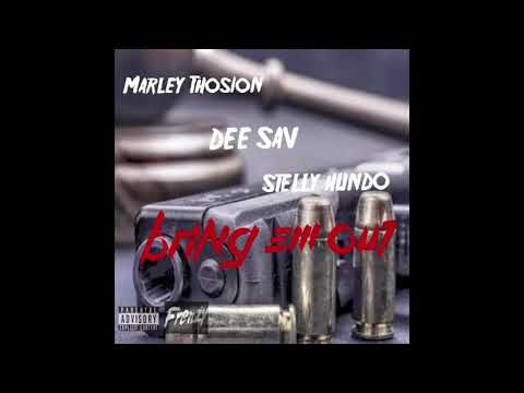 BRING EM OUT - MARLEY THOSION X DEE SAV X STELLY HUNDO