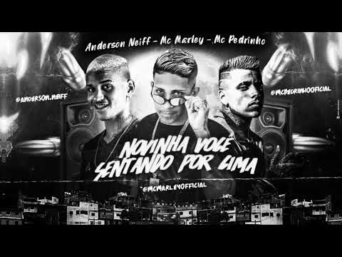 MC MARLEY, ANDERSON NEIFF E MC PEDRINHO - NOVINHA VOCÊ SENTANDO POR CIMA (BREGA FUNK)