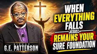 THE FOUNDATION OF CHRIST CAN NEVER BE SHAKEN | Bishop G.E. Patterson Powerful Sermon