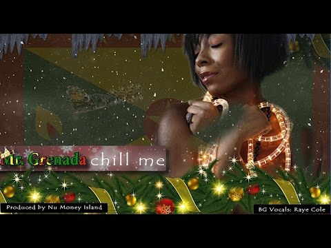 Mr Grenada -- Chill Me -- New Grenada Christmas Reggae 2016