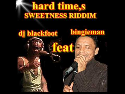 DJ BLACKFOOT FEAT BINGIEMAN-HARD TIME,S-SWEETNESS RIDDIM