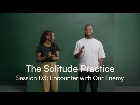 The Solitude Practice Session 03: Encounter with Our Enemy
