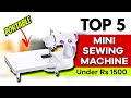 Top 5 Best Sewing Machine In India 2022 | Mini Sewing Machine Under 1500 | Reviews | Silai Machine