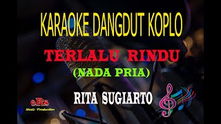 Download lagu Karaoke Terlalu Rindu Nada Pria - Rita Sugiarto (Karaoke Dangdut Tanpa Vocal) mp3