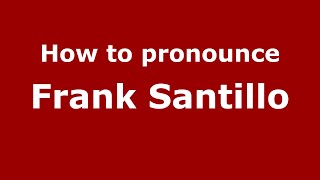 How to pronounce Frank Santillo