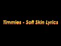 Timmies - Soft Skin (ft.shiloh) Lyrics